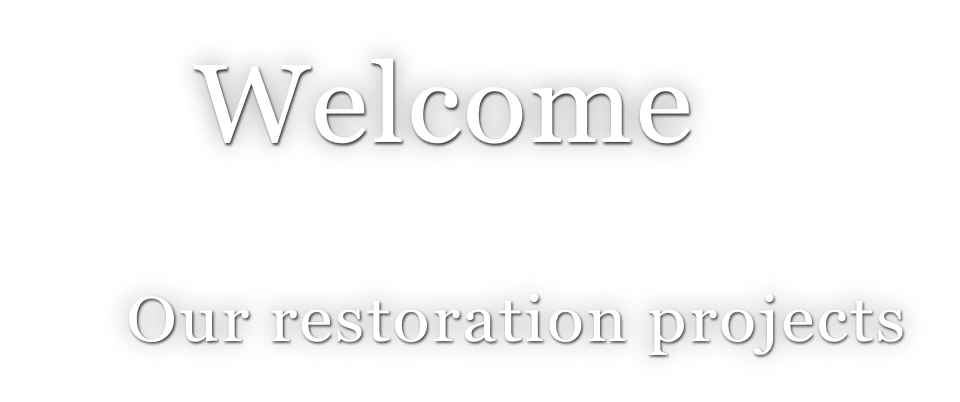 Welcome                Our restoration projects